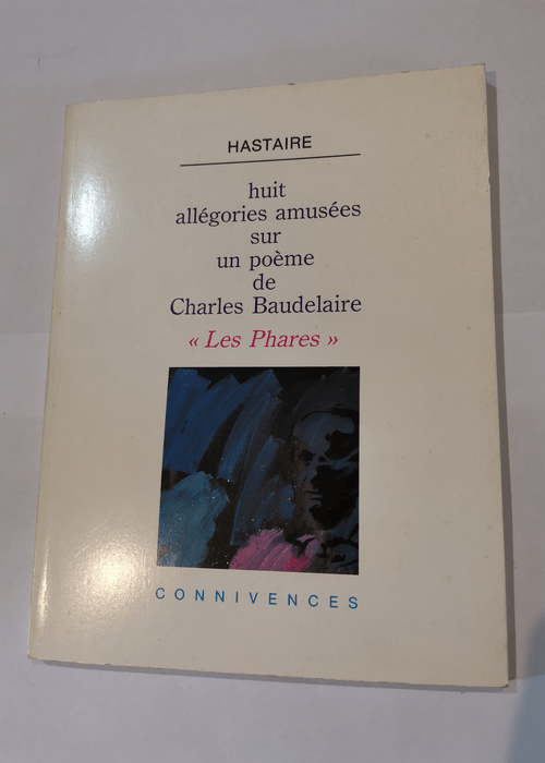 Huit allégories amusées sur un poème de Charles Baudelaire – Les phares – Hastaire