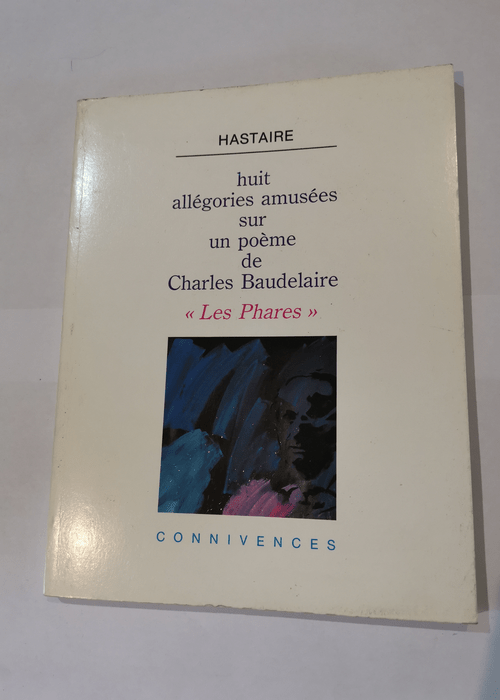 Huit allégories amusées sur un poème de Charles Baudelaire – Les phares – Hastaire