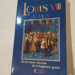 Louis VIII le lion (Roi de France méconnu Roi d’Angleterre ignoré) – Jacques CHOFFEL