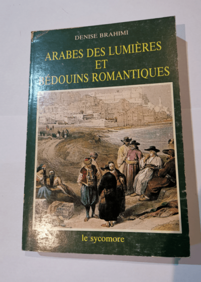 arabes des lumières et bédouins romantiques - Denise Brehimi