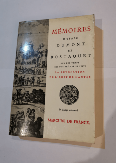 Mémoires : D'Isaac Dumont de Bostaquet sur les temps qui ont précédé et suivi la révocation de l'édit de Nantes - Isaac Dumont de Bostaquet Michel Richard