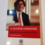 Le deuxième humanisme – Introduction à la Pensée de Luc Ferry – Eric Deschavanne