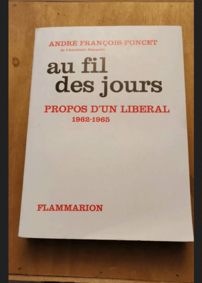 Au Fil Des Jours Propos D'un Libéral 1962-1965 / François-Poncet A / Réf34004 - François-Poncet A