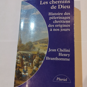 Les chemins de Dieu: Histoire des pèlerinage...