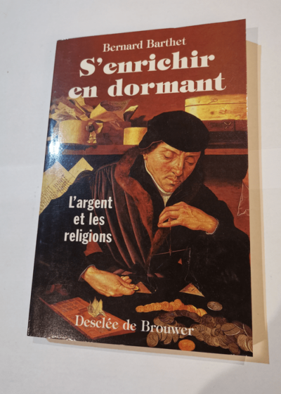 S'enrichir en dormant : L'argent et les religions - Bernard Barthet