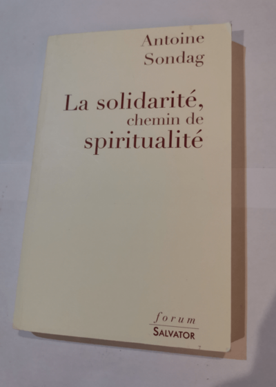 La solidarité - chemin de spiritualité - Antoine Sondag