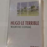 Hugo le terrible (Collection dirigée par Corinne Mongereau et Claude Four) – Maryse Condé