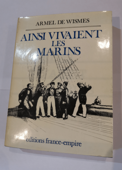 Ainsi vivaient les marins - Armel de WISMES - Armel de WISMES