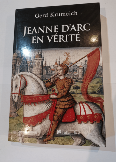 Jeanne d'Arc en vérité - Gerd Krumeich Flavie Mémet Valentine Meunier