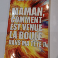 Maman comment est venue la boule dans ma tête ? – Karine Lafitte-Trouqué