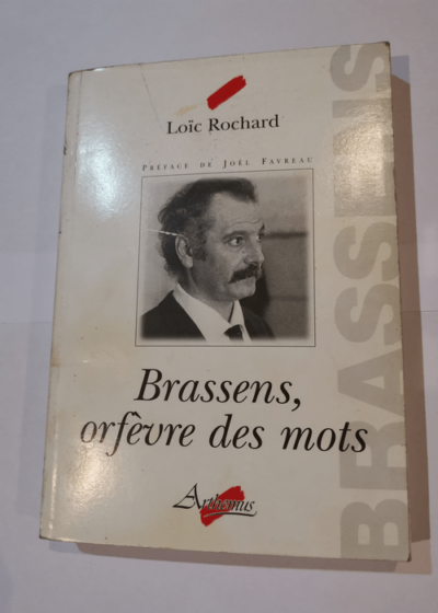 Brassens orfevre des mots - Loic Rochard