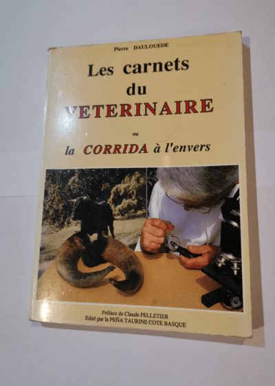 Les carnets du vétérinaire ou la corrida à l'envers - Pierre Daulouède