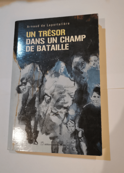 Un trésor dans un champ de bataille - Arnaud de Laportalière Jean-Marcel Chabbert