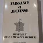 HISTOIRE DE LA IIIe REPUBLIQUE – NAISSANCE ET JEUNESSE – CHASTENET JACQUES