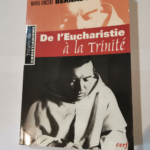 De l’Eucharistie à la Trinité – Marie-vincent Bernadot