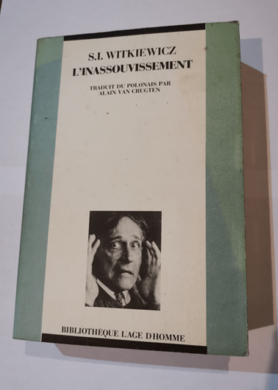 L'Inassouvissement - Bibliothèque L'Âge d'homme - Stanisaw Ignacy Witkiewicz Alain Van Crugten