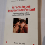 A l’écoute des émotions de l’enfant: Chagrins angoisses colères et autres problèmes du quotidien – Claudia Gold