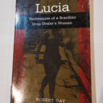 Lucia: Testimonies Of A Brazilian Drug Dealer’s Woman – Robert Gay