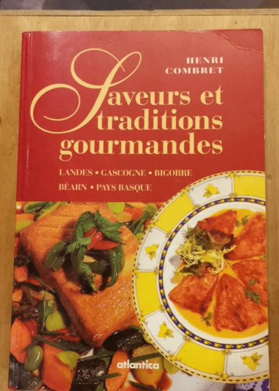 Saveurs Et Traditions Gourmandes - Landes Gascogne Bigorre Béarn Pays Basque - Collectif