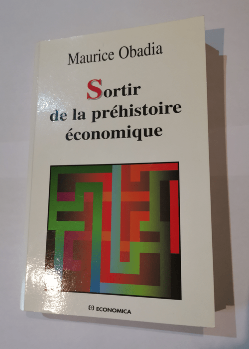 Sortir de la préhistoire économique – Maurice Obadia