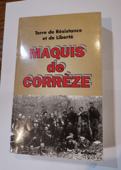 Maquis de Corrèze - Terre de résistance et de liberté - 250 combattants et témoins