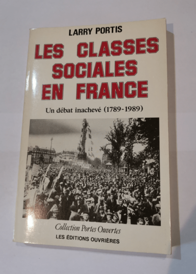 Les Classes sociales en France - Un débat inachevé (1789-1989) - Larry Portis Christiane Passevant