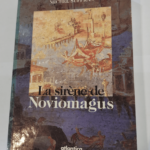 La sirène de Noviomagus: Roman suivi de Noviomagus la jumelle effacée de Burdigala : ébauche pour un dossier historique et archéologique – Michel Suffran