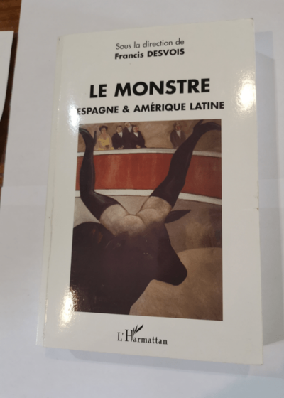 Le monstre : Espagne & Amérique latine - Francis Desvois