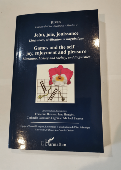 Jeu Joie Jouissance Litterature Civilisation et Linguistique Games and the Self Joy Enjoyement and P - Françoise Buisson Jane Hentgès Christelle Lacassain-Lagoin Michael Parsons