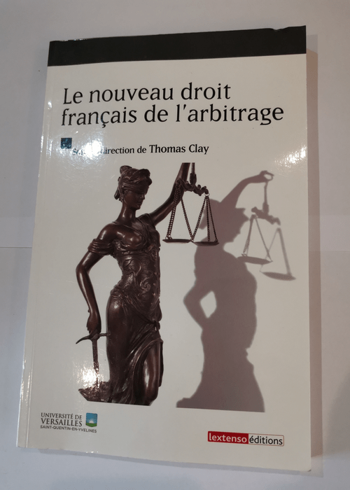 Le Nouveau droit français de l’arbitrage – Thomas Clay