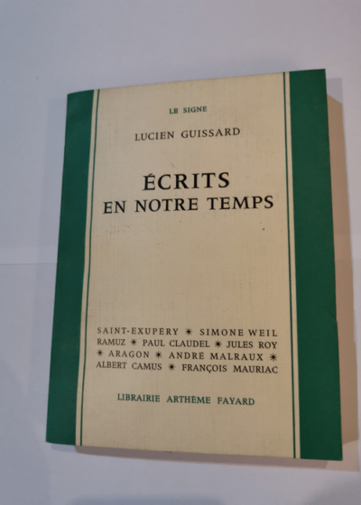 Écrits en notre temps - Lucien Guissard - Saint-Exupéry - Simone Weil. Ramuz - Paul Claudel etc Le Signe Paris) - Lucien Guissard