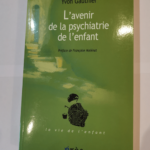 L’avenir de la psychiatrie de l’enfant: Le parcours d’un psychiatre d’enfant – Yvon Gauthier Françoise Molénat