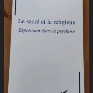 Le Sacré Et Le Religieux – Expression Dans La Psychose – Laharie Muriel