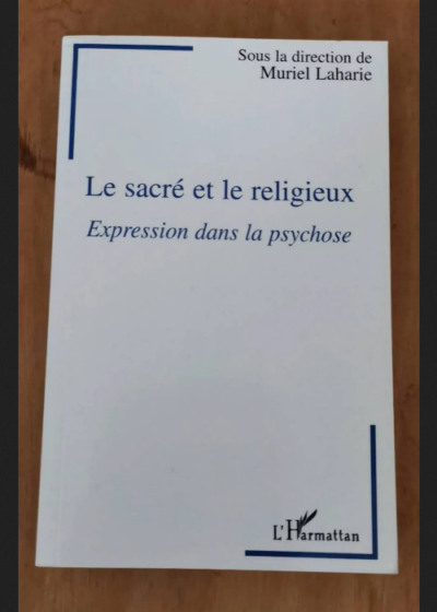 Le Sacré Et Le Religieux - Expression Dans La Psychose - Laharie Muriel