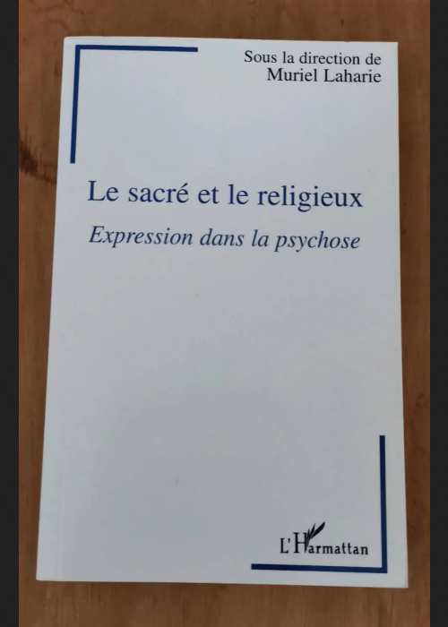Le Sacré Et Le Religieux – Expression Dans La Psychose – Laharie Muriel