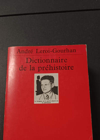 Dictionnaire de la Préhistoire - Collectif Quadrige André Leroi-Gourhan