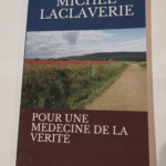 POUR UNE MEDECINE DE LA VERITE – Dr MICHEL LACLAVERIE