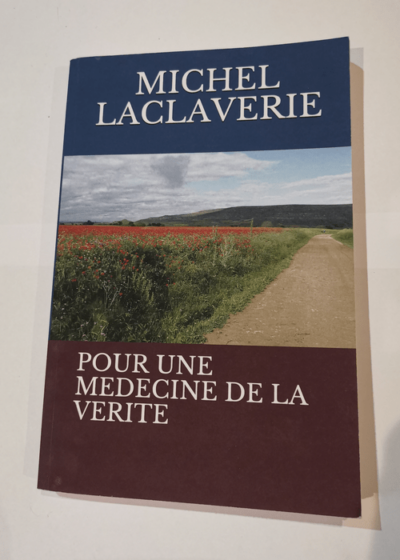 POUR UNE MEDECINE DE LA VERITE - Dr MICHEL LACLAVERIE