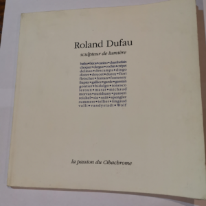 Roland Dufau sculpteur de lumiere: La passion...