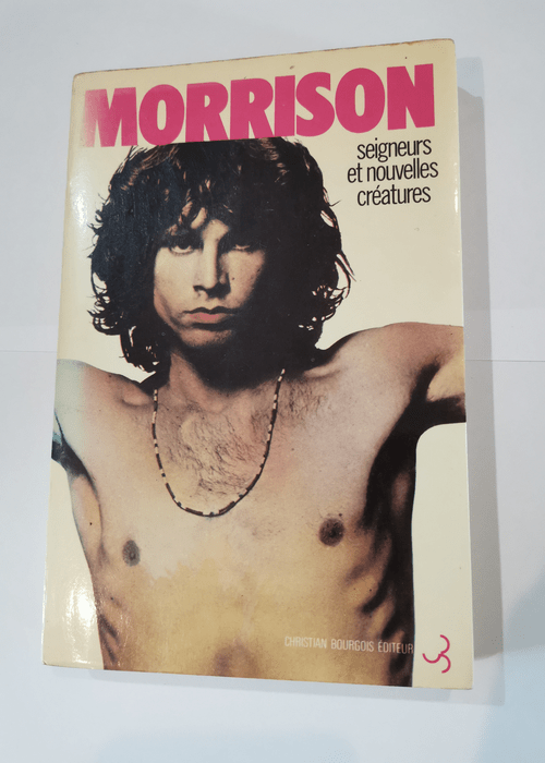 Seigneurs et nouvelles créatures. Traduction de Yves Buin et Richelle Dassin. – Jim Morrison