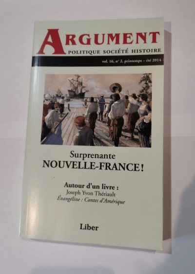 Surprenante NOUVELLE-FRANCE - Revue Argument v. 16 no 02 -