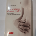 Une araignée dans le ventre: Mon combat contre l’endométriose – Anne Steiger