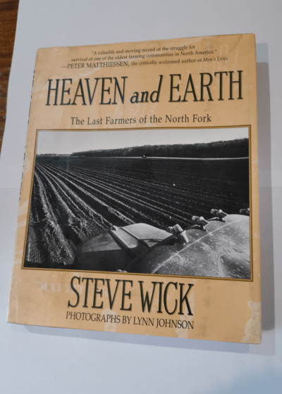 Heaven and Earth: The Last Farmers of the North Fork - Steve Wick Lynn Johnson