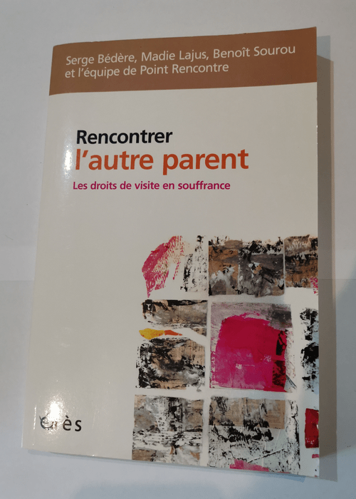 Rencontrer l’autre parent : Les droits de visite en souffrance – Serge Bédère Madie Lajus Benoît Sourou Collectif