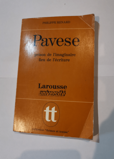 Pavese: Prison de l'imaginaire lieu de l'écriture - Philippe Renard