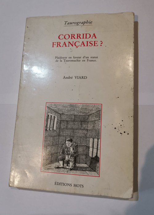 CORRIDA FRANCAISE ? PLAIDOYER EN FAVEUR D’UN STATUT DE LA TAUROMACHIE EN France – ANDRE VIARD