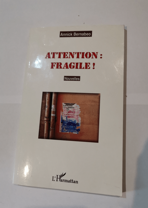 Attention fragile !: Nouvelles – Annick Bernabéo