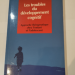 Les troubles du développement cognitif : Approche thérapeutique chez l’enfant et l’adolescent – Maurice Berger