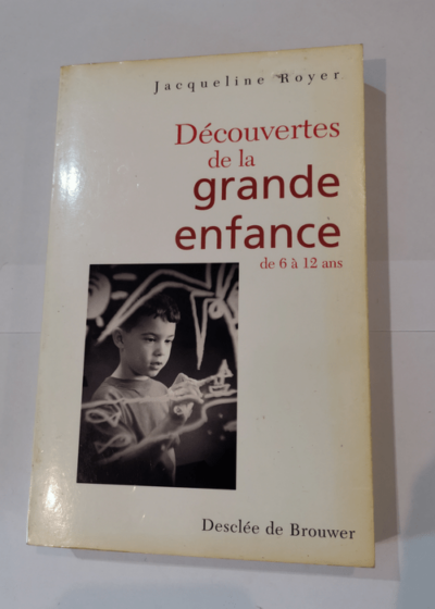 Découverte de la grande enfance - Jacqueline Royer