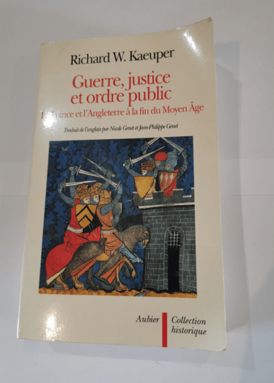 Guerre justice et ordre public: L'Angleterre et la France à la fin du Moyen Âge - Richard Kaeuper